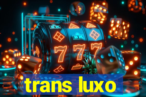 trans luxo